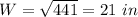 W=\sqrt{441}=21\ in