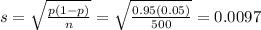s = \sqrt{\frac{p(1 - p)}{n}} = \sqrt{\frac{0.95(0.05)}{500}} = 0.0097