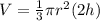 V=\frac{1}{3} \pi r^2 (2h)
