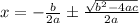 x=-\frac{b}{2a}\pm\frac{\sqrt{b^2-4ac}}{2a}