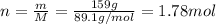n = \frac{m}{M} = \frac{159 g}{89.1 g/mol}  = 1.78 mol