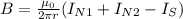 B = \frac{\mu_0}{2\pi r}(I_{N1} + I_{N2} - I_S)