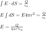 \int E \cdot dS=\frac{Q}{\epsilon_0}\\\\E\int dS=E4\pi r^2=\frac{Q}{\epsilon_0}\\\\E=\frac{Q}{4\pi r^2 \epsilon_0}