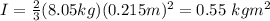 I=\frac{2}{3}(8.05kg)(0.215m)^2=0.55\ kgm^2