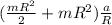 (\frac{mR^2}{2}+mR^2)\frac{a}{R}