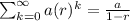 \sum_{k=0}^\infty a(r)^k=\frac{a}{1-r}