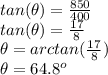 tan(\theta)=\frac{850}{400} \\tan(\theta)=\frac{17}{8}\\\theta =arctan(\frac{17}{8})\\\theta = 64.8 ^o