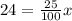 24=\frac{25}{100}x