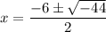 $x=\frac {-6 \pm \sqrt{-44}}{2}
