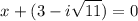 $x + (3 - i \sqrt{11})=0