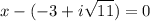 $x -(-3 + i \sqrt{11})=0