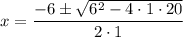 $x=\frac{-6 \pm \sqrt{6^{2}-4 \cdot 1 \cdot 20}}{2 \cdot 1}