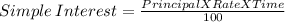 Simple \: Interest= \frac{Principal X Rate X Time}{100}