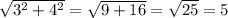 \sqrt{3^2+4^2} =\sqrt{9+16} =\sqrt{25} =5