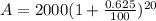 A = 2000 (1+\frac{0.625}{100}  )^{20}