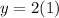 y=2(1)