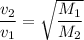 \dfrac{v_{2}}{v_{1}} = \sqrt{\dfrac{M_{1}}{M_{2}}}