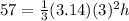 57=\frac{1}{3} (3.14) (3)^2 h
