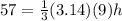 57=\frac{1}{3} (3.14) (9) h