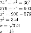 {24}^{2}  +  {x}^{2}  =  {30}^{2}  \\ 576 +  {x}^{2}  = 900 \\  {x}^{2}  = 900 - 576 \\  {x}^{2}  = 324 \\ x =  \sqrt{324}  \\ x = 18