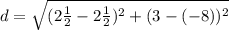 d = \sqrt{(2\textonehalf - 2\textonehalf)^2 + (3 - (-8))^2}