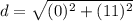 d = \sqrt{(0)^2 + (11)^2}