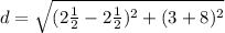 d = \sqrt{(2\textonehalf - 2\textonehalf)^2 + (3 + 8)^2}