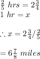 \frac{2}{5}\ hrs=2\frac{3}{4}\\1\ hr=x\\\\\therefore x=2\frac{3}{4}/\frac{2}{5}\\\\=6\frac{7}{8}\ miles
