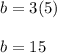 b=3(5)\\\\b=15