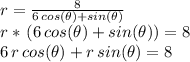r=\frac{8}{6\,cos(\theta)+sin(\theta)} \\r *\,(6\,cos(\theta)+sin(\theta))=8\\6\,r\,cos(\theta)+r\,sin(\theta)=8