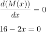 \dfrac{d(M(x))}{dx} = 0\\\\16-2x = 0