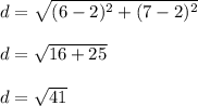 d=\sqrt{(6-2)^{2}+(7-2)^{2}} \\\\ d=\sqrt{16+25}\\\\ d=\sqrt{41}