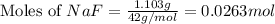 \text{Moles of }NaF}=\frac{1.103g}{42g/mol}=0.0263mol