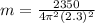 m=\frac{2350}{4\pi^2(2.3)^2}