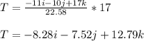 T = \frac{-11i-10j+17k}{22.58}*17\\\\T = -8.28i -7.52j +12.79 k