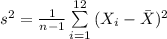 s^{2}=\frac{1}{n-1}\sum\limits^{12}_{i=1}{(X_{i}-\bar X)^{2}}
