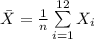 \bar X=\frac{1}{n}\sum\limits^{12}_{i=1}{X_{i}}