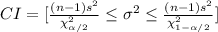 CI=[\frac{(n-1)s^{2}}{\chi^{2}_{\alpha/2} } \leq \sigma^{2}\leq \frac{(n-1)s^{2}}{\chi^{2}_{1-\alpha/2} } ]