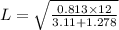 L=\sqrt{\frac{0.813\times 12}{3.11+1.278}}