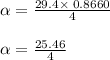 \alpha = \frac{29.4 \times\; 0.8660}{4}\\\\\alpha = \frac{25.46}{4}