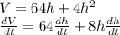 V=64h+4h^2\\\frac{dV}{dt}= 64\frac{dh}{dt}+8h \frac{dh}{dt}