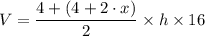 V = \dfrac{4 + (4 + 2 \cdot x)}{2} \times h \times 16
