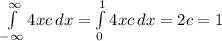 \int\limits_{-\infty}^{\infty}  4xc \,dx = \int\limits_{0}^{1}  4xc \, d x = 2c = 1