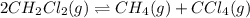2CH_2Cl_2(g)\rightleftharpoons CH_4(g)+CCl_4(g)
