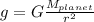 g = G \frac{M_{planet} }{r^{2} }