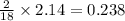 \frac{2}{18}\times 2.14=0.238