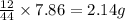 \frac{12}{44}\times 7.86=2.14g