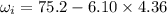 \omega _{i} = 75.2 - 6.10 \times 4.36