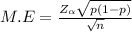 M.E = \frac{Z_{\alpha } \sqrt{p(1-p)} }{\sqrt{n} }