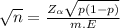 \sqrt{n} = \frac{Z_{\alpha } \sqrt{p(1-p)} }{m.E}